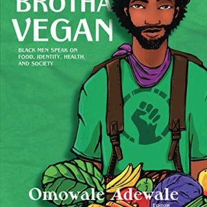 Brotha Vegan : Black Male Vegans Speak on Food, Identity, Health, and Society