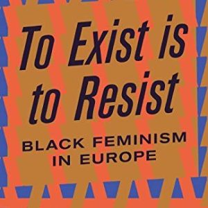 To Exist is to Resist : Black Feminism in Europe