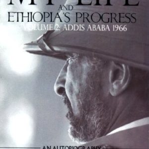 The Autobiography of Emperor Haile Sellassie I: King of All Kings and Lord of Lords; My Life and Ethiopia's Progress Volume Two: Addis Abeda 1966