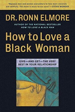 How To Love A Black Woman : Give -And Get - The Very Best in Your Relationship