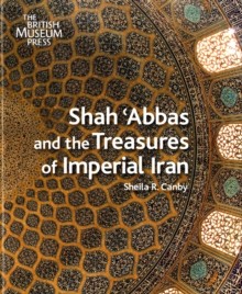 Shah 'Abbas and the Treasures of Imperial Iran