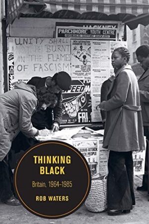 Thinking Black: Britain, 1964 - 1985