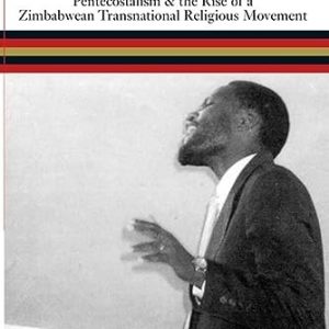 African Gifts of the Spirit: Pentecostalism & the Rise of a Zimbabwean Transnational Religious Movement