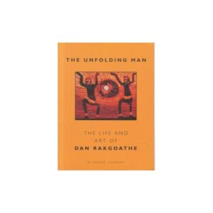 The unfolding man : The life and art of Dan Rakgoathe