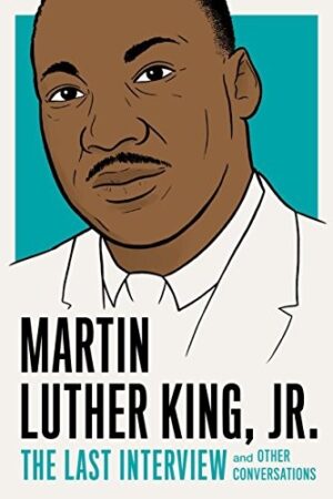 Martin Luther King Jr: The Last Interview and Other Conversations