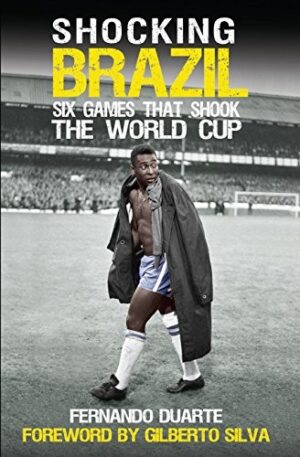 Shocking Brazil: Six Games That Shook the World Cup