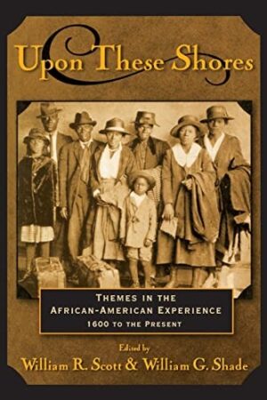 Upon These Shores: Themes of the African-American Experience from the Seventeenth Century to the Present