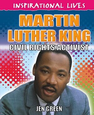 Inspirational Lives: Martin Luther King Civil Rights Activist