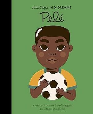 Pelé - Little People, Big Dreams