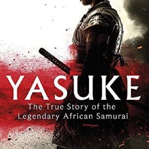 Yasuke ; The true story of the legendary African Samurai