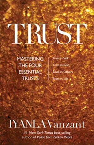 Trust: Mastering the 4 Essential Trusts: Trust in God, Trust in Yourself, Trust in Others, Trust in Life
