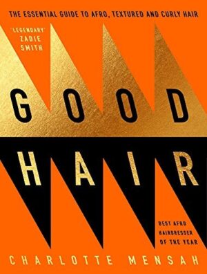 Good Hair; The essential guide to Afro, textured and curly hair