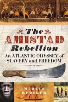 The Amistad Rebellion: An Atlantic Odyssey of Slavery and Freedom