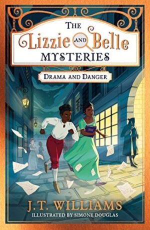 The Lizzie and Belle Mysteries: Drama and Danger : Book 1