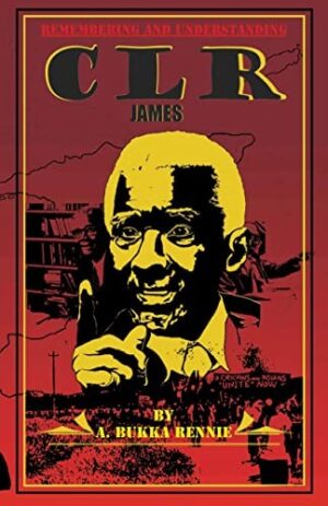 Understanding and Remembering C.L.R. James