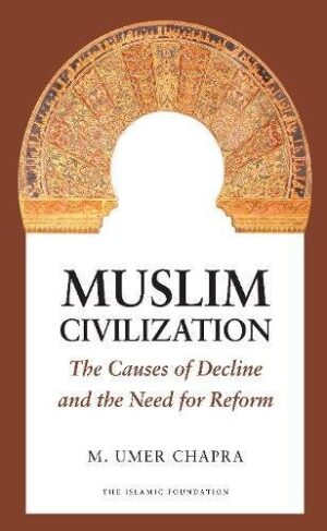 Muslim Civilization: The Cause of Decline and the Need for Reform