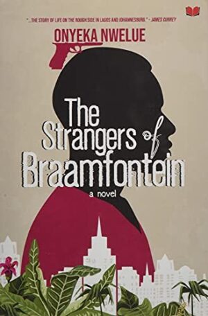 The Strangers of Braamfontein by Onyeka Nwelue