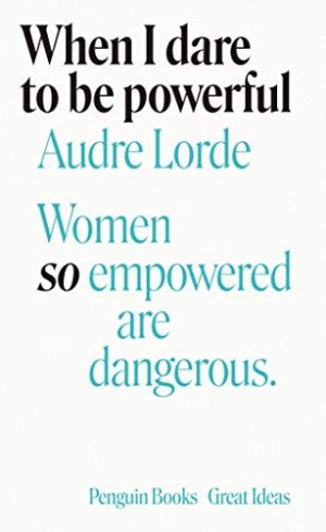 When I Dare To Be Powerful; Women so empowered are dangerous