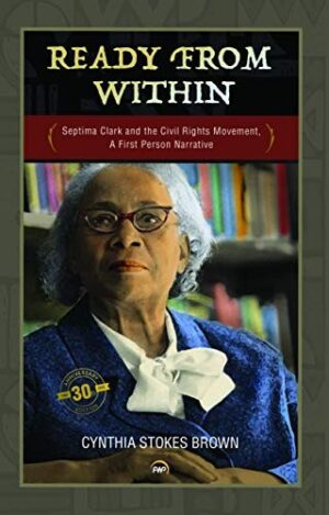 Ready From within; Septima Clarke and the Civil Rights Movement . A first person narrative