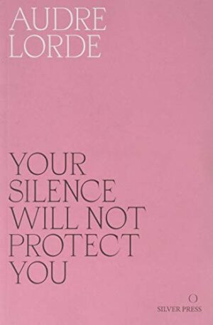 Your Silence Will Not Protect You : Essays and Poems