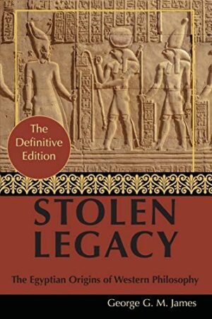 Stolen Legacy: Greek Philosophy is Stolen Egyptian Philosophy