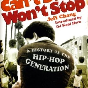 Can't Stop Won't Stop: A History of the Hip Hop Generation