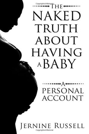 The Naked Truth About Having a Baby: A Personal Account