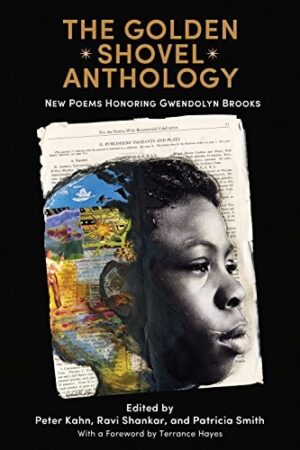 The Golden Shovel Anthology: New Poems Honoring Gwendolyn Brooks