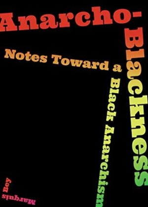 Anarcho-Blackness; Notes towards a Black Anarchism
