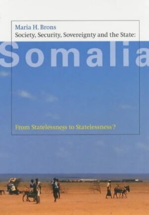 Society, Security, Sovereignty and the State in Somalia : From Statelessness to Statelessness?