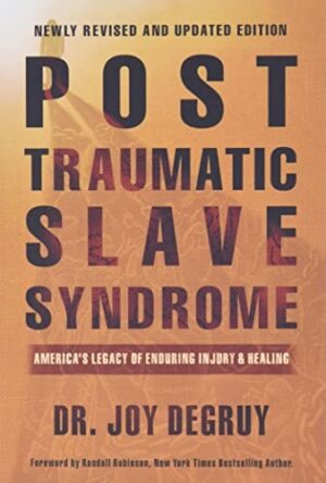 Post Traumatic Slave Syndrome ; America's legacy of enduring injury & healing
