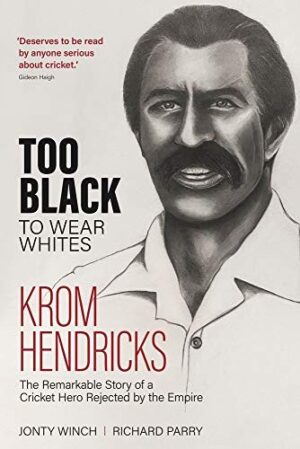 Too Black To Wear Whites; the remarkable story of a cricket hero rejected by the Empire