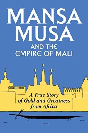 Mansa Musa ; A true story of Gold and Greatness from Africa