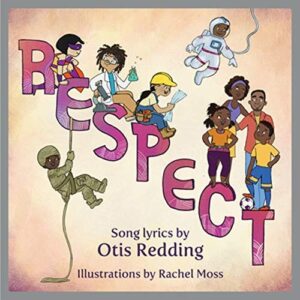 RESPECT ; A childrens' picture book song lyrics by Otis Redding
