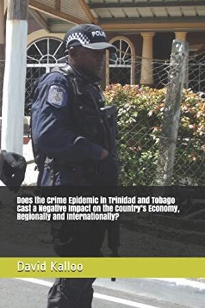 Does the Crime Epidemic in Trinidad and Tobago Cast a Negative Impact on the Country's Economy Regionally and Internationally?