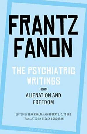 Frantz Fanon ; The psychiatric writings from alienation and freedom