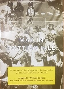 Mas in Notting Hill; Documents in the struggle for a representative and democratic Carnival 1989/90