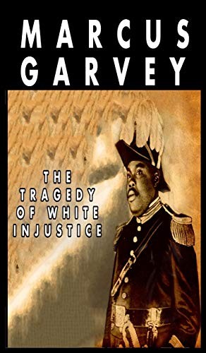 Marcus Garvey: The Tragedy of White Injustice