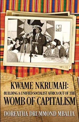 Kwame Nkrumah: Building A Unified Socialist Africa Out of the Womb of Capitalism