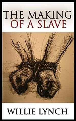 The Willie Lynch Letter and the Making of a Slave