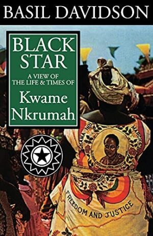 Black Star - A View of the Life and Times of Kwame Nkrumah