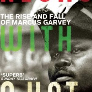 Negro With A Hat ; The rise and fall of Marcus Garvey
