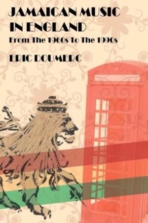 Jamaican Music In England ;From the 1960s to the 1990s