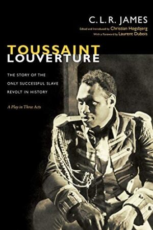 Toussaint Louverture ; The story of the only successful slave revolt in history . A play in three acts