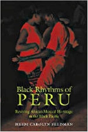 Black Rhythms Of Peru; Reviving African musical heritage in the Black Pacific