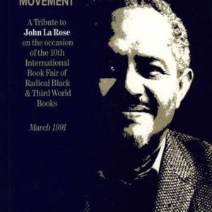 Foundations Of A Movement: A Tribute to John La Rose on the occasion of the 10th International Book Fair of Radical Black & Third World Books