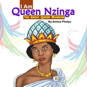 I Am Queen Nzinga The Great Queen Warrior