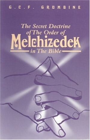 The Secret Doctrine of the Order Of Melchizedek in the Bible