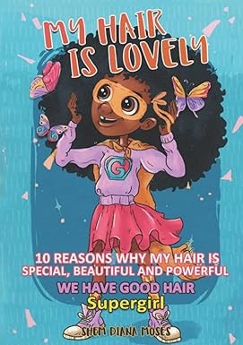 My Hair is Lovely: 10 Reasons Why My Hair is Special, Beautiful, and Powerful