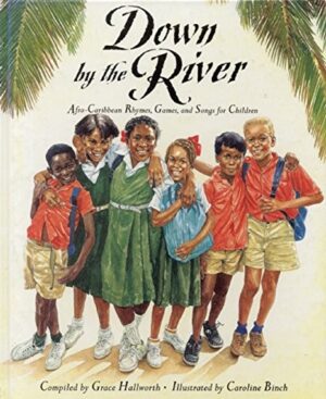 Down By The River; Afro-Caribbean Rhymes, Games and Songs For Children (Pb)